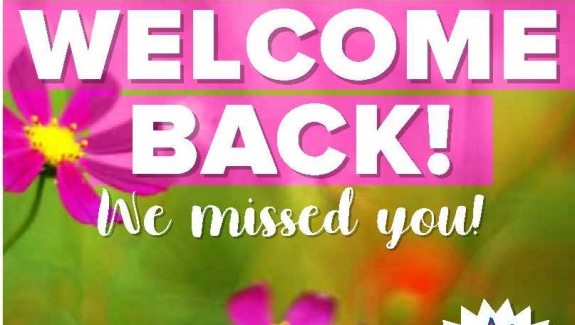 WELCOME BACK - We missed you!