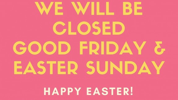 Closed on Good Friday (Fri Apr 15) & Easter Sunday (Sun Apr 17)